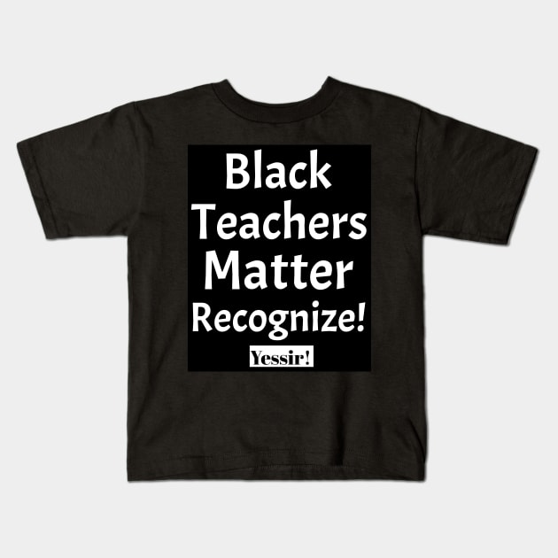 Black Teachers Matter Kids T-Shirt by Black Expressions